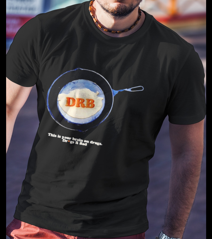 This Is Your Brain On Drugs DRB Drugs R Bad Skillet T-Shirt