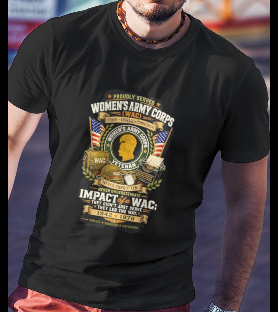 Proudly Served Women's Army Corps WAC Veteran Honor Courage Commitment Impact Never Underestimate 1942 1978 T-Shirt