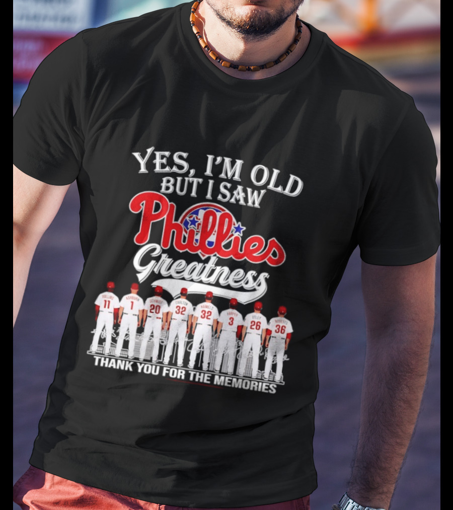 Yes I'm Old But I Saw Phillies Greatness Thank You For The Memories Signatures T-Shirt