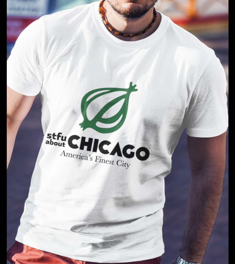 Stfu About Chicago America's Finest City Onion T-Shirt