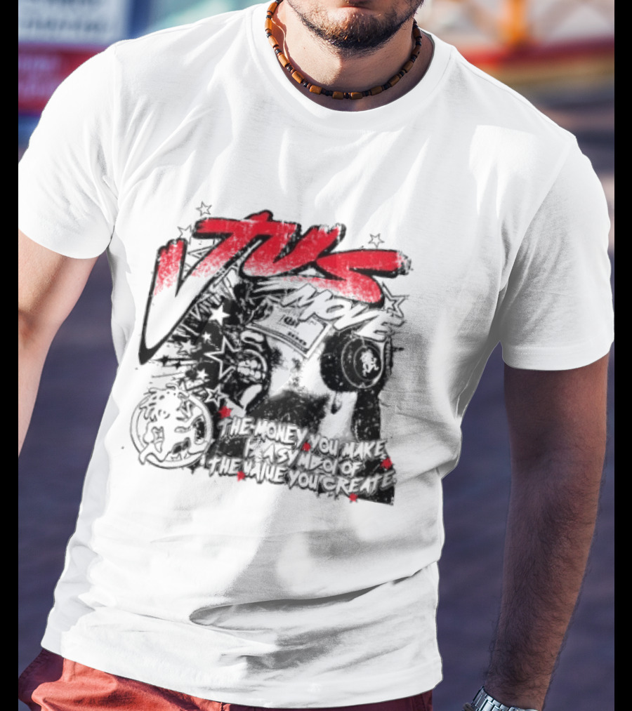 Tus Move The Money You Make Is Symbolic Of The Value You Create T-Shirt