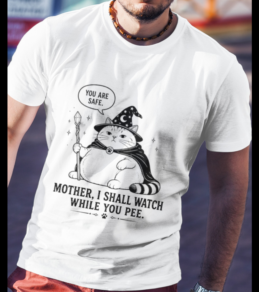 Wizard Cat You Are Safe Mother I Shall While You Pee T-Shirt