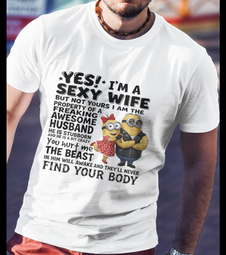 Yes I Am A Sexy Wife Property Of A Freaking Awesome Husband Minions Humor T-Shirt