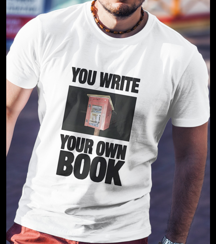 You Write Your Own Book Little Free Library T-Shirt