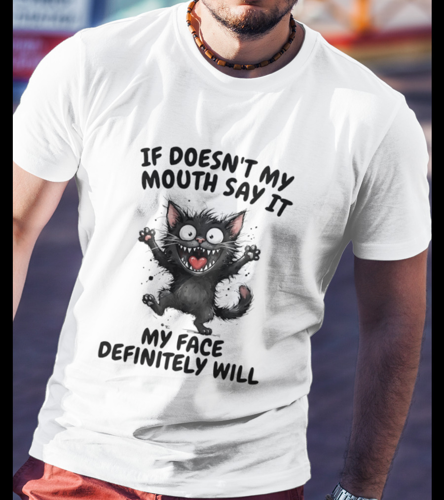 Black Cat If Doesn't My Mouth Say It My Face Definitely Will T-Shirt