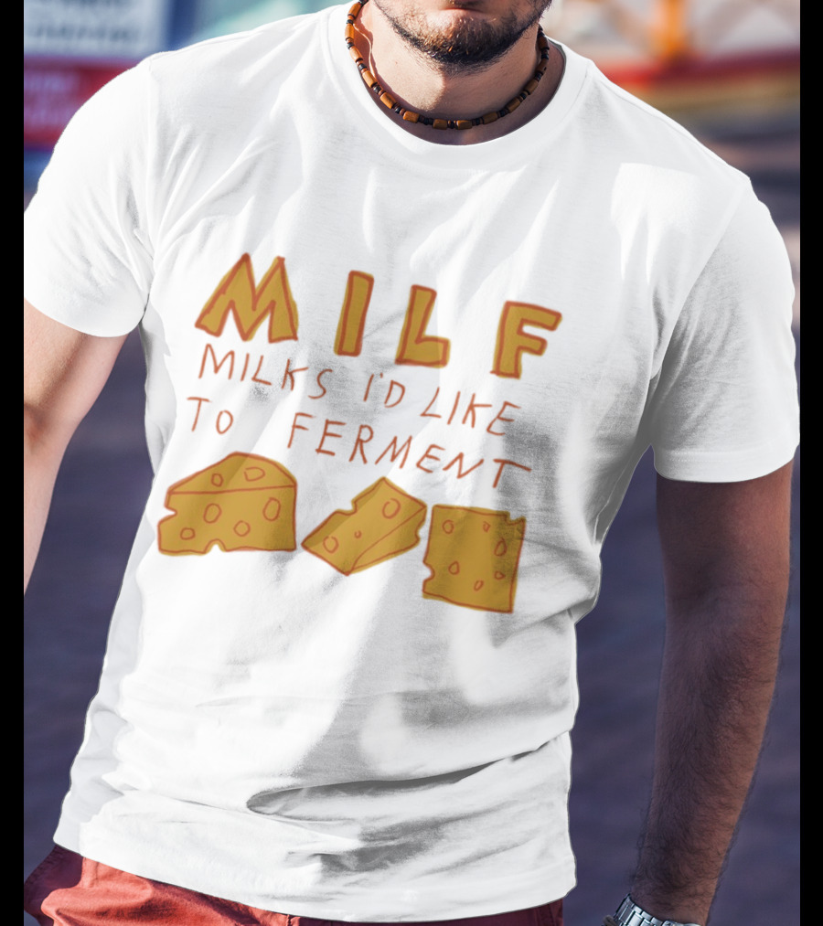 MILF Milks I'd Like To Ferment Cheese Trio T-Shirt