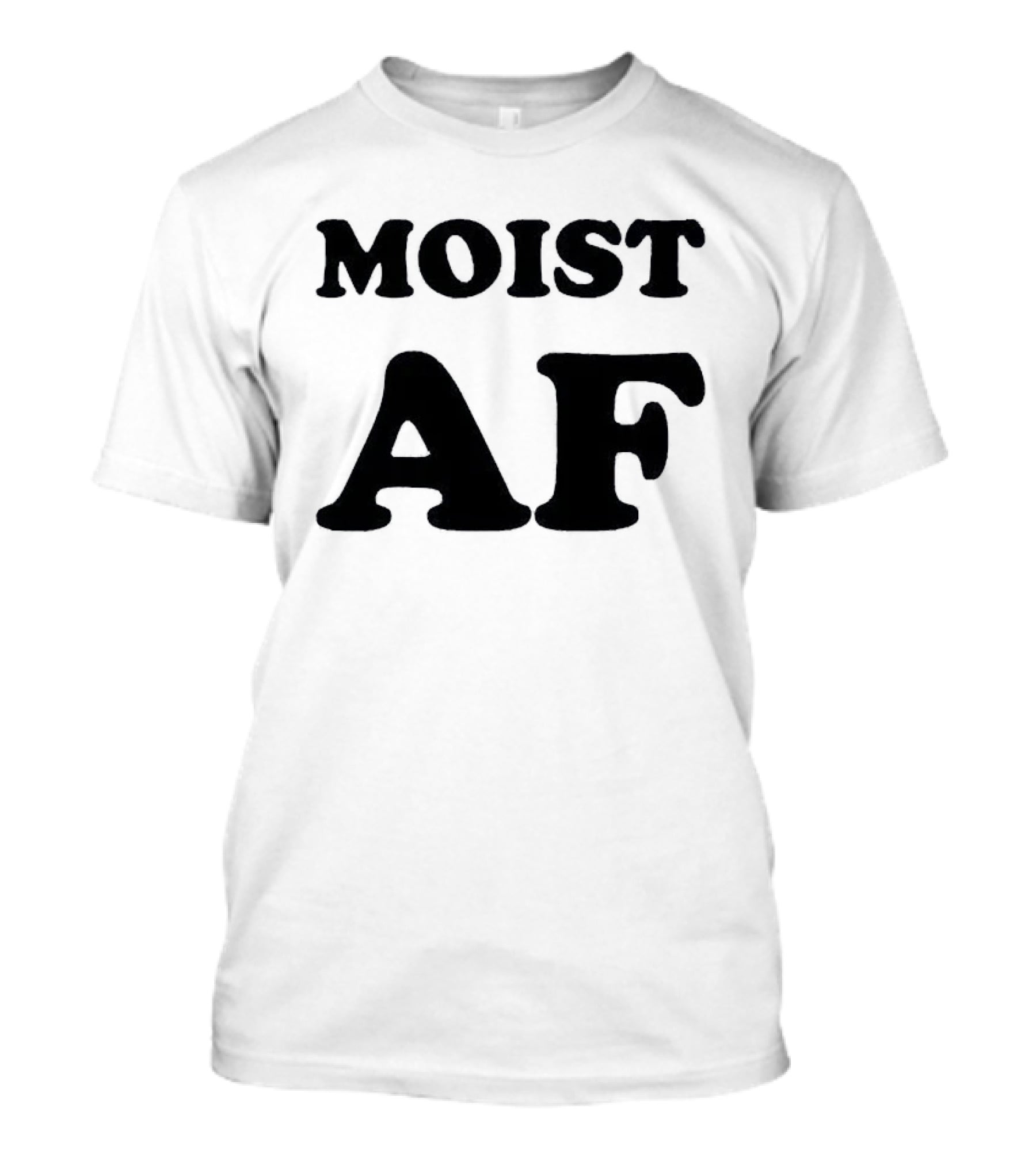 Moist AF T-Shirt