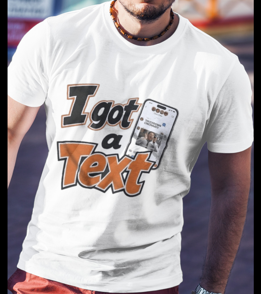 I Got A Text Touchdown Cincinnati Bengals T-Shirt