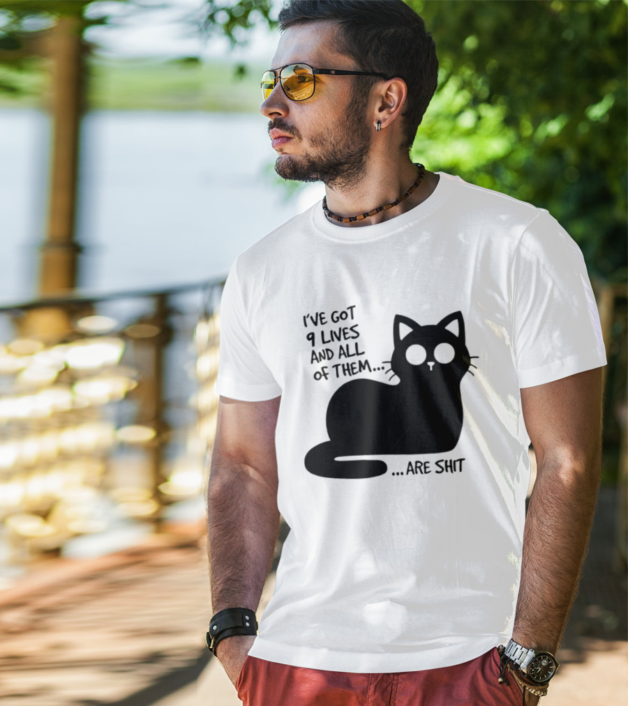 I've Got 9 Lives And All Of Them Are Shit Cat T-Shirt