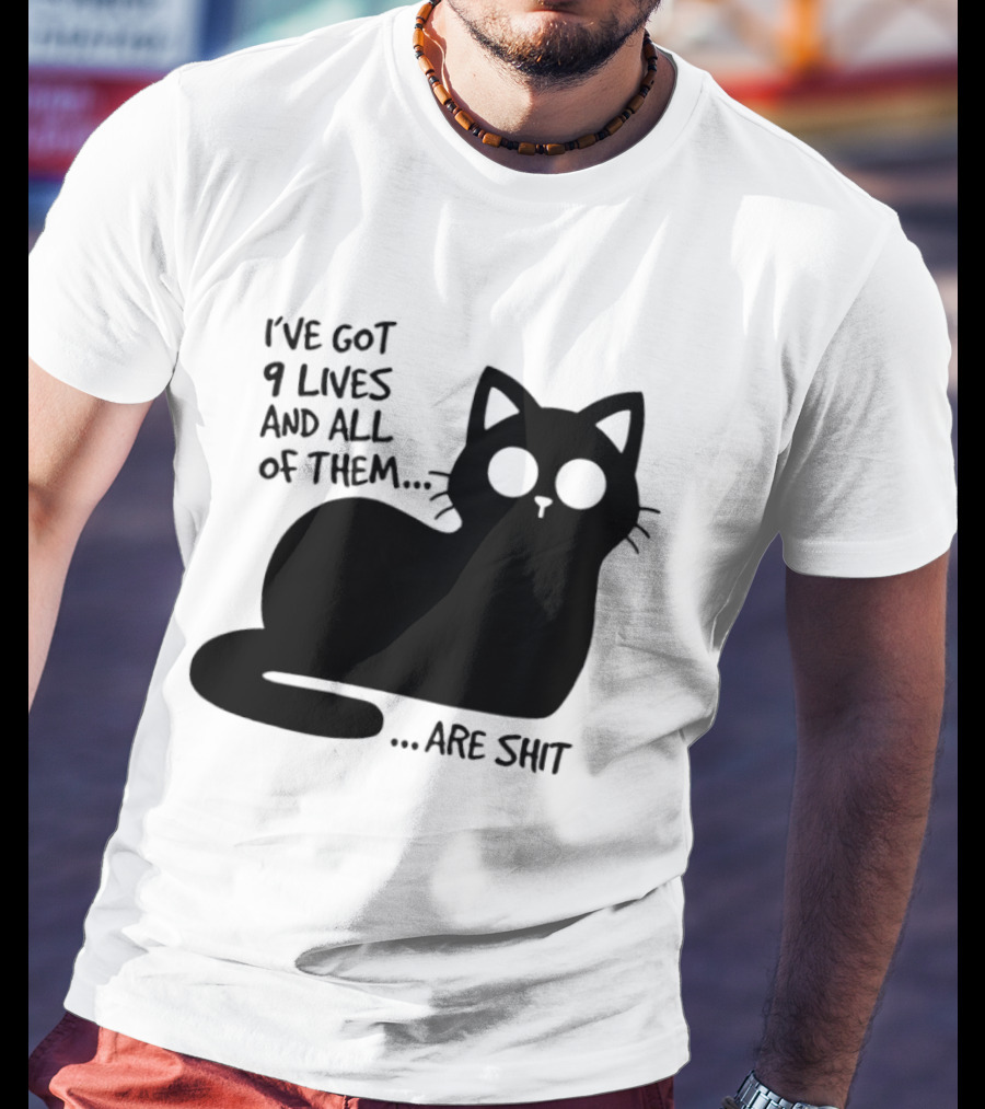 I've Got 9 Lives And All Of Them Are Shit Cat T-Shirt