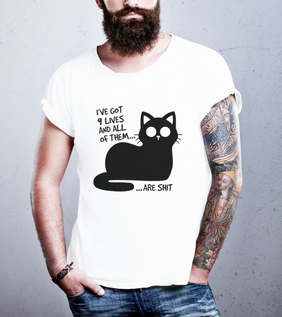 I've Got 9 Lives And All Of Them Are Shit Cat T-Shirt