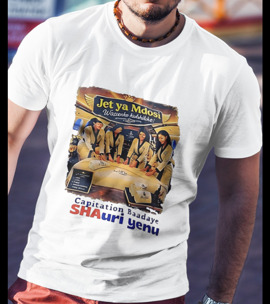 Jet Ya Mdosi Wasienko Kalshilike Capitation Baadaye Shauri Yenu T-Shirt