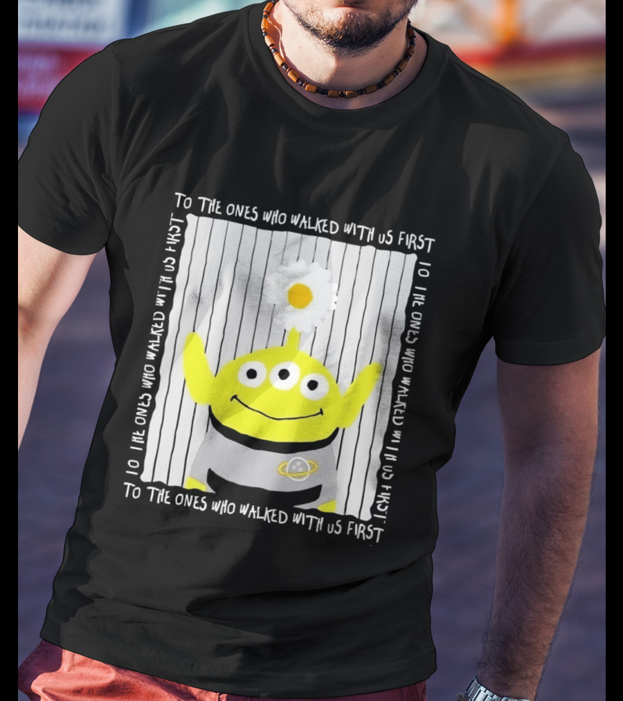 To The Ones Who Walked With Us First Toy Story Alien With Flower Planet T-Shirt