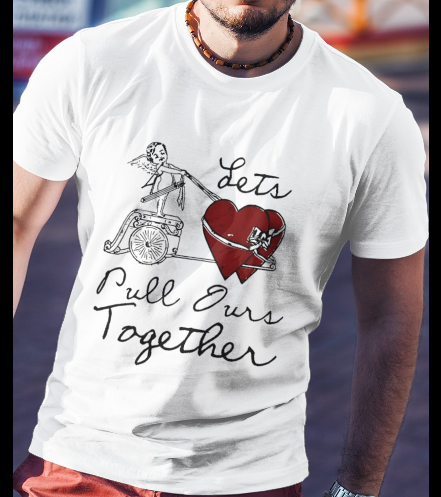 Let's Pull Ours Together Cupid Heart Cart T-Shirt