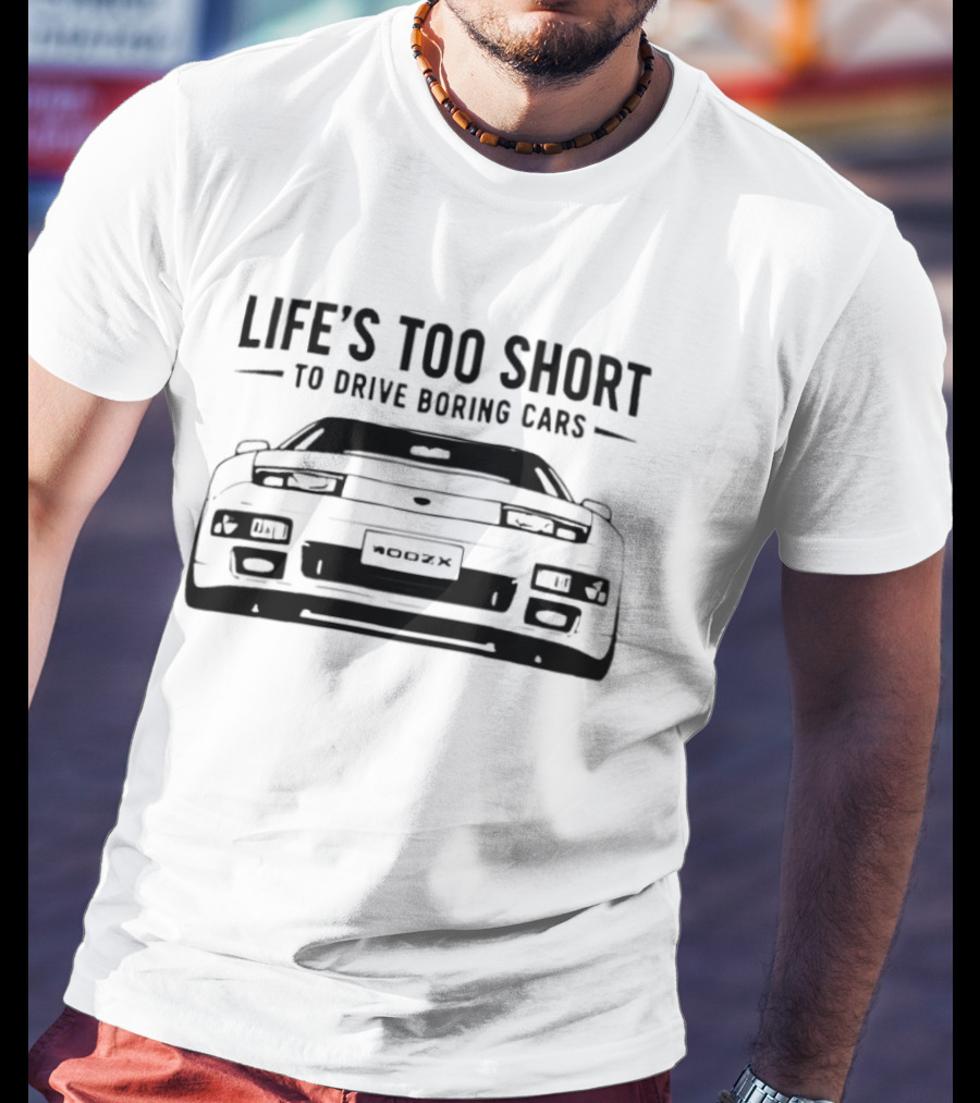 Life's Too Short To Drive Boring Cars 400ZX T-Shirt