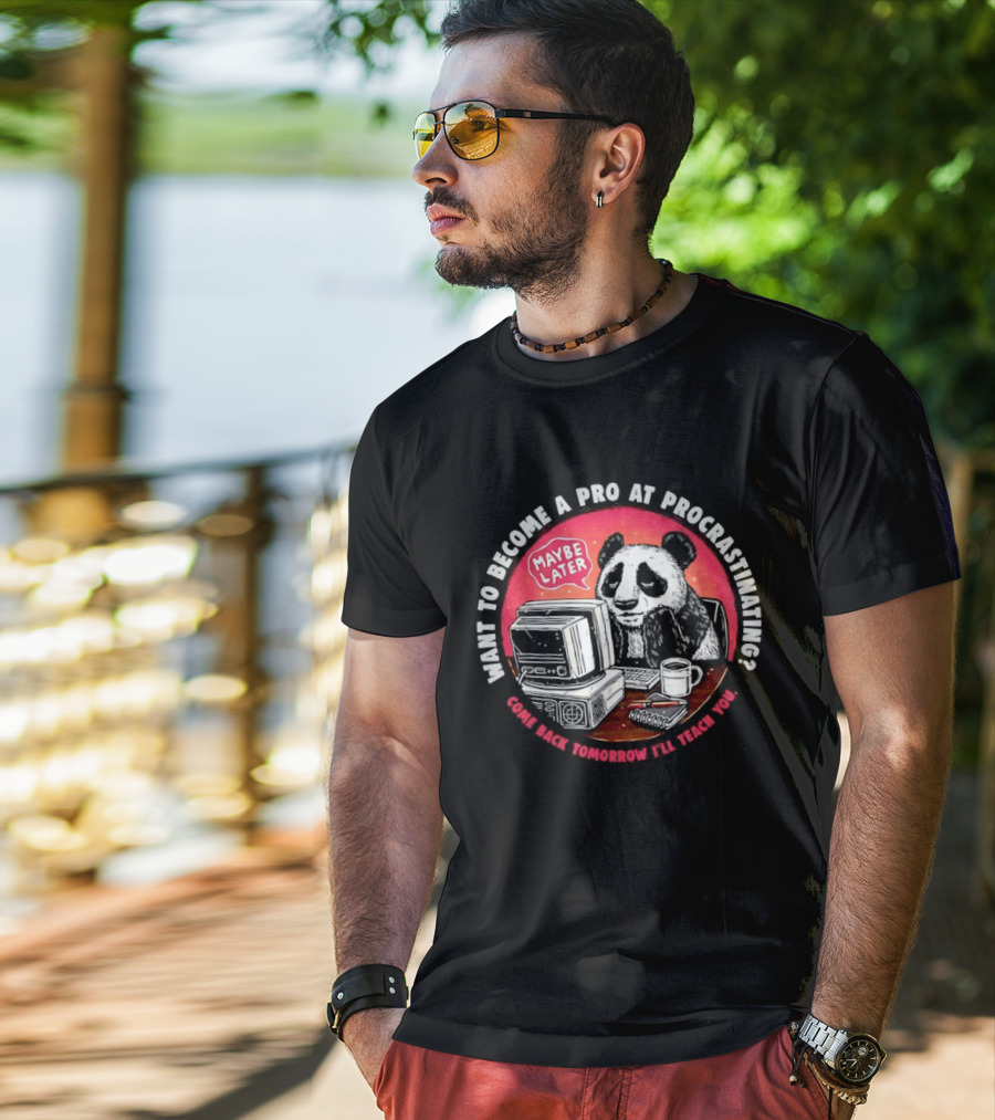 Want To Become A Pro At Procrastinating Maybe Later Come Back Tomorrow I Will Teach You T-Shirt
