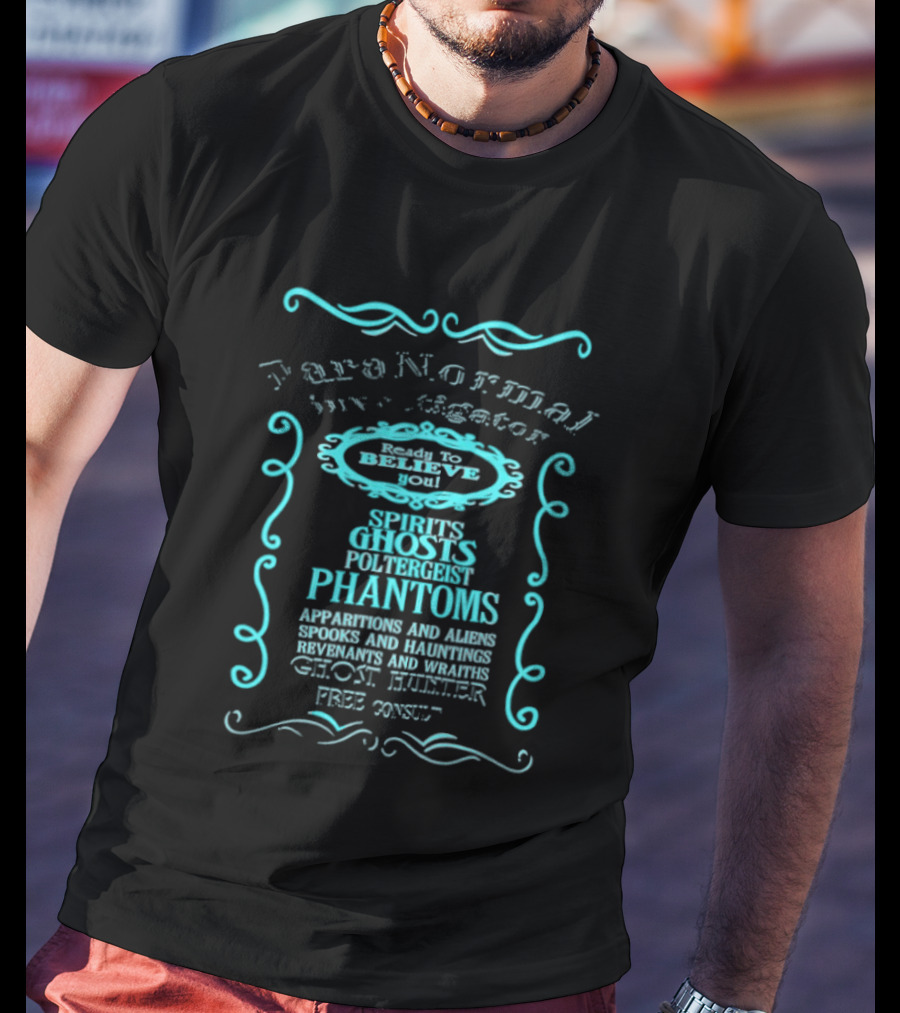 Paranormal Investigator Spirits Ghosts Poltergeist Phantoms Apparitions Aliens Spooks Hauntings Séance Sighting Ghost Hunter Free Consult T-Shirt