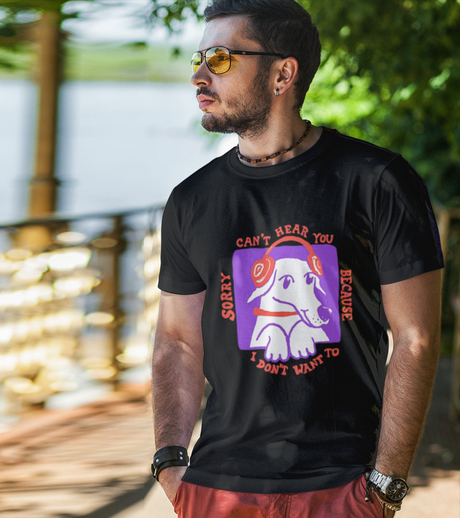 Sorry Can't Hear You Because I Don't Want To Dog Headphones T-Shirt