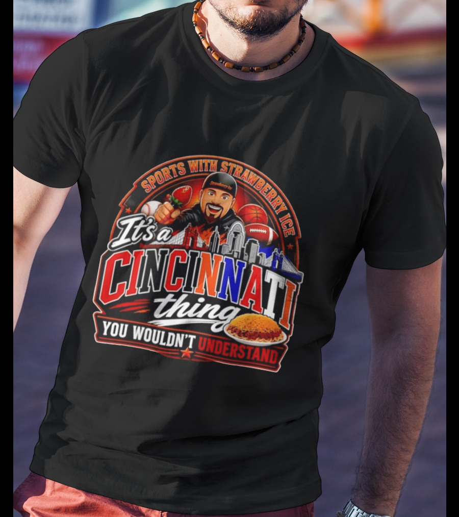 Sports With Strawberry Ice It's A Cincinnati Thing You Wouldn't Understand Skyline Chili Football Basketball T-Shirt