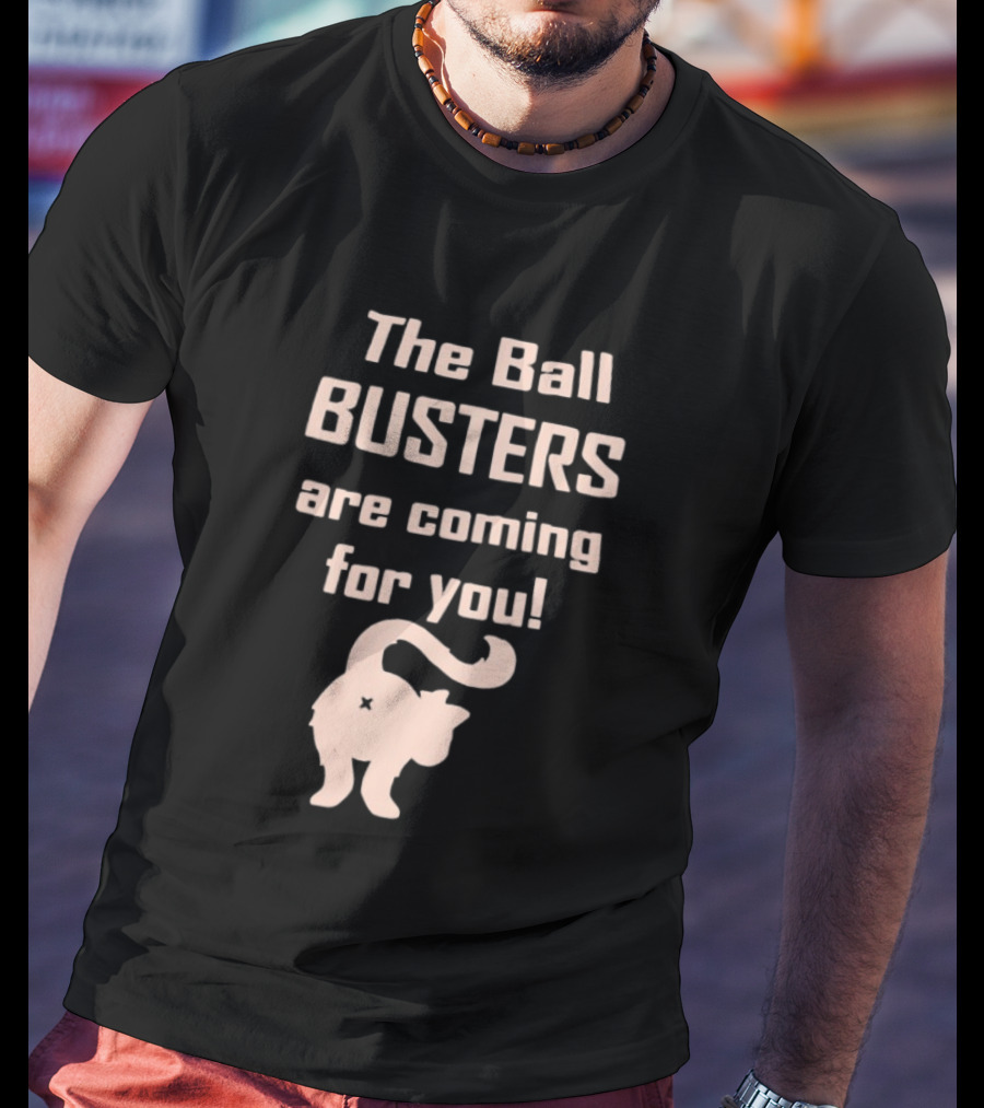 The Ball Busters Are Coming For You Bold Cat T-Shirt