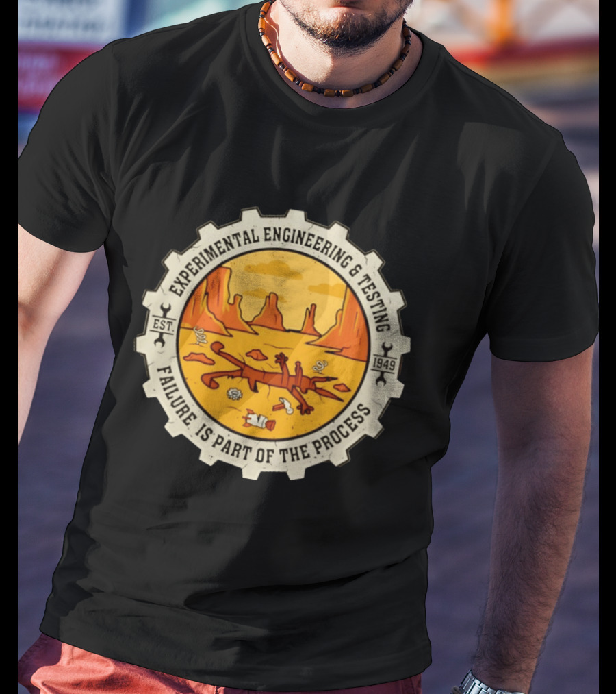 Experimental Engineering And Testing Wile E. Coyote Failure Part Of The Process Desert Scene 1949 T-Shirt