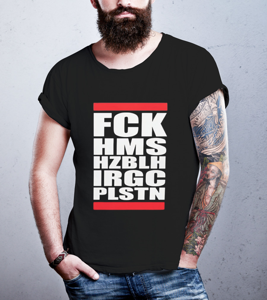 FCK HMS HZBLH IRGC PLSTN Acronym T-Shirt
