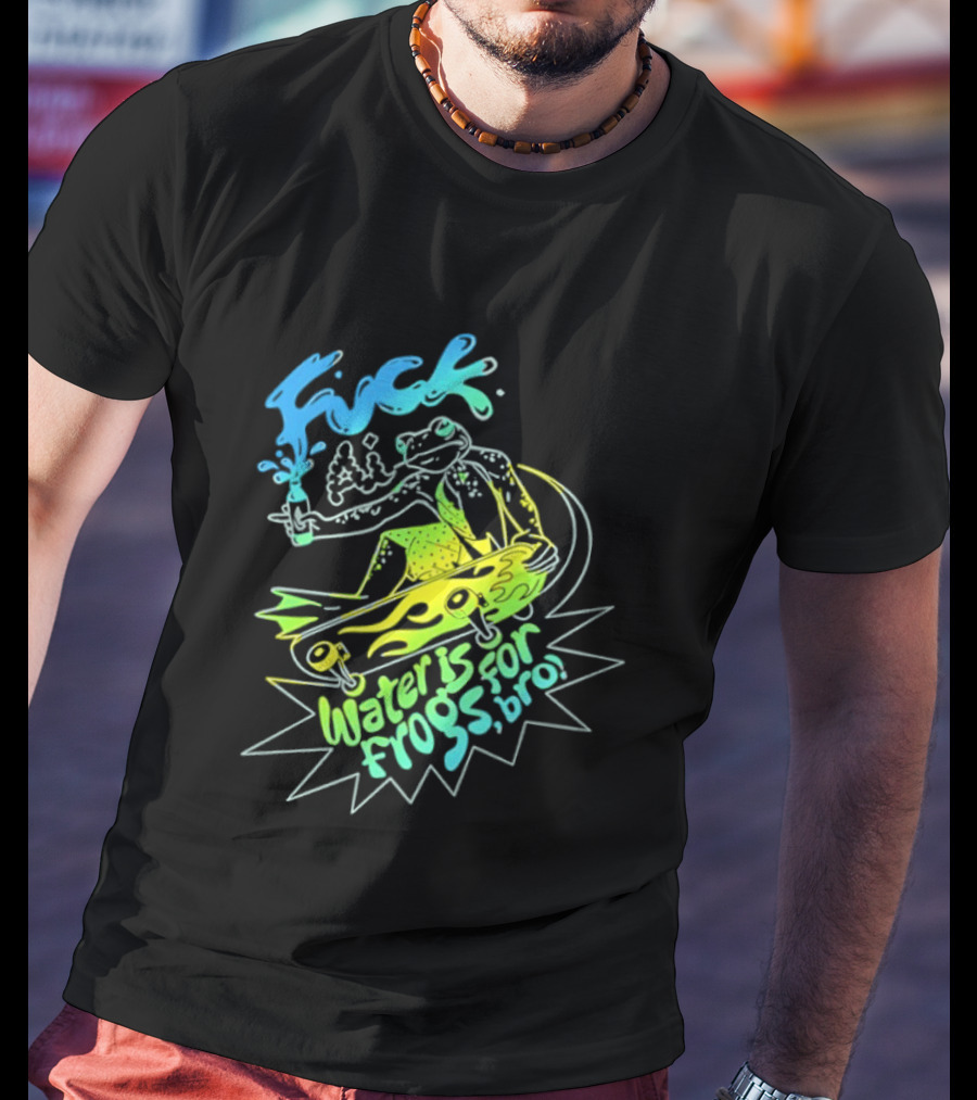 Fuck AI Water Is For Frogs Bro Skateboarding Frog T-Shirt