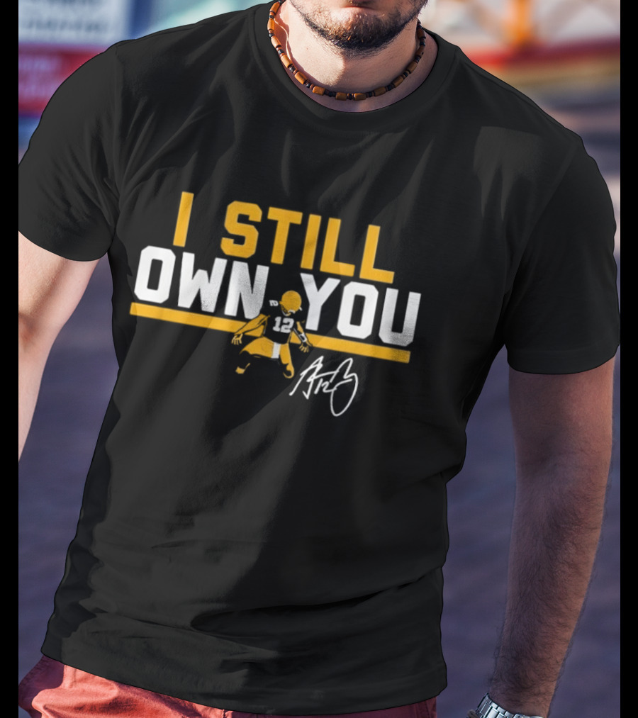 I Still Own You Green Bay Packers #12 Autograph T-Shirt