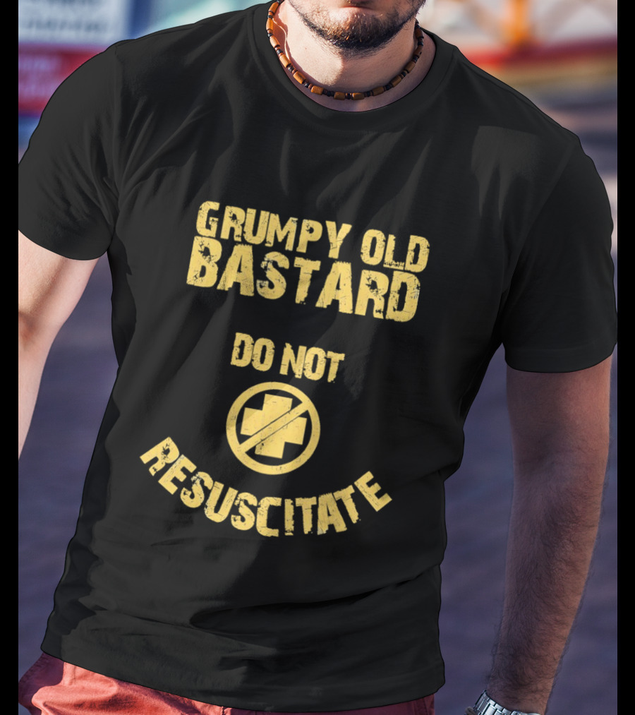 Grumpy Old Bastard Do Not Resuscitate Distressed Warning Sign T-Shirt