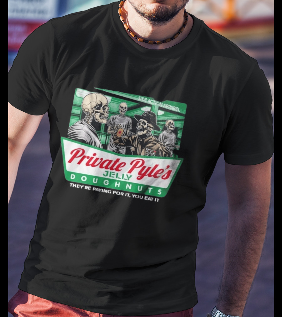 Private Pyle's Jelly Doughnuts They're Paying For It You Eat It Side Action Apparel Skulls T-Shirt
