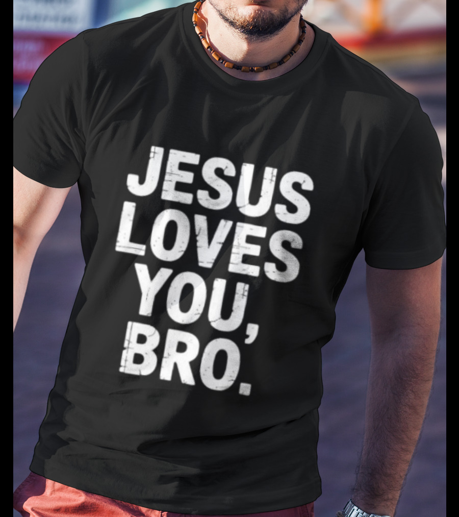 Jesus Loves You Bro Christian Faith Religious T-Shirt