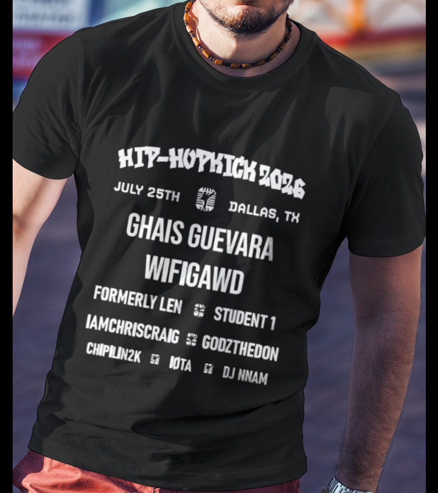 Hip Hopkick 2026 Dallas TX Ghais Guevara Wifigawd Formerly Len Student 1 Concert July 25th Featuring Iamchriscraig Godztheidon Chipmunkz Muta DJ Inan T-Shirt