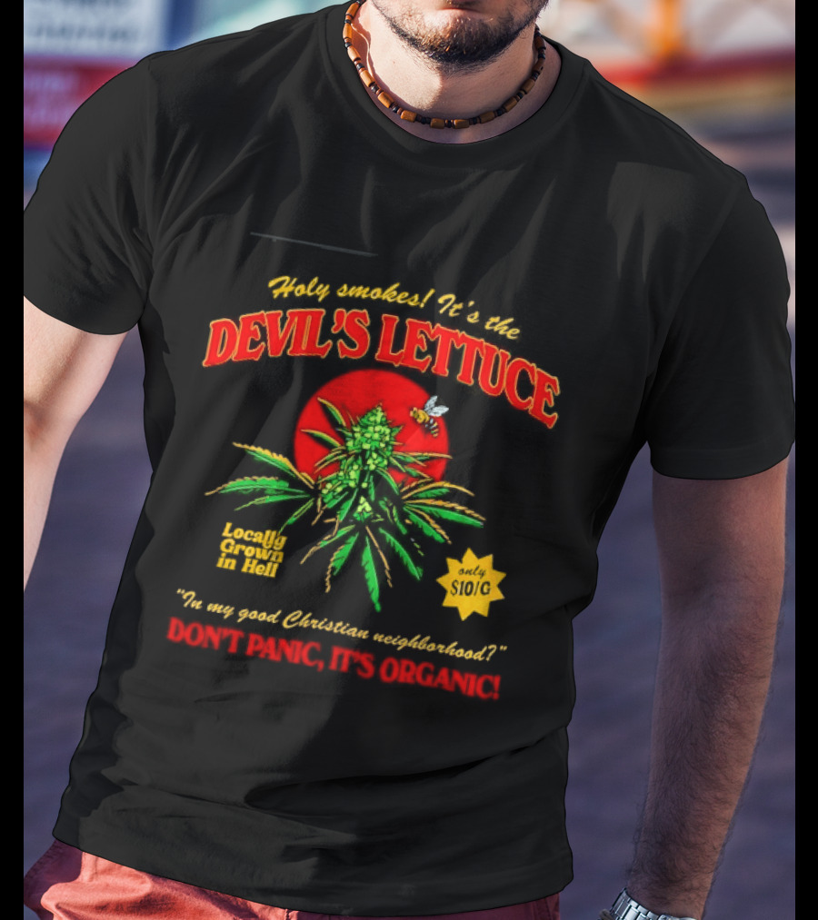 Holy Smokes It's The Devil's Lettuce Locally Grown In Hell Don't Panic It's Organic T-Shirt