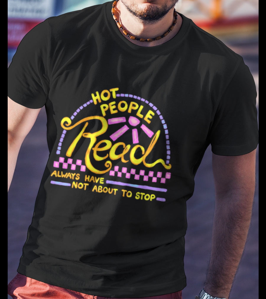 Hot People Read Always Have Not About To Stop Vibrant Text With Purple And Yellow T-Shirt