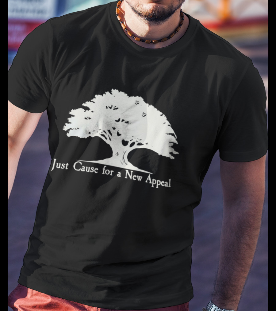 Just Cause For A New Appeal Tree Nature T-Shirt