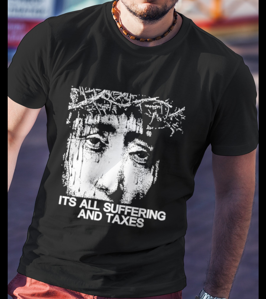 It Is All Suffering And Taxes Jesus Crown Of Thorns T-Shirt
