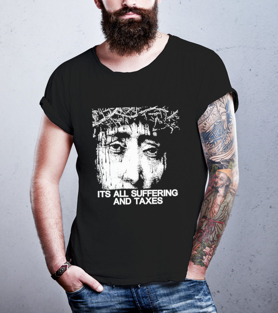 It Is All Suffering And Taxes Jesus Crown Of Thorns T-Shirt