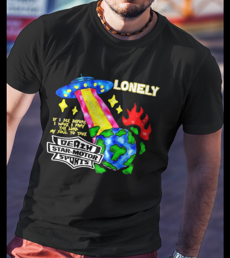 Lonely If I Die Before I Wake Death Star Motor Sports UFO Planet T-Shirt