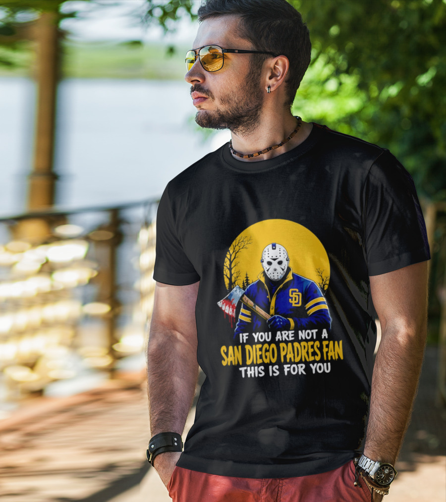 Jason Voorhees San Diego Padres Fan If You Are Not This Is For You T-Shirt