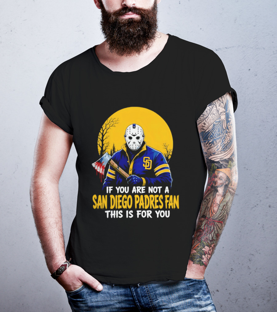 Jason Voorhees San Diego Padres Fan If You Are Not This Is For You T-Shirt