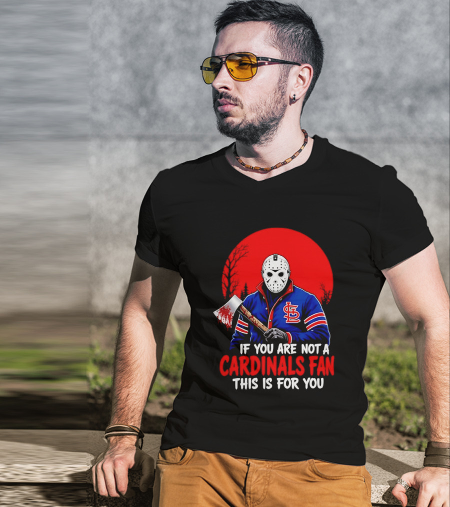 Jason Voorhees St Louis Cardinals Fan Apparel If You Are Not A Cardinals Fan This Is For You T-Shirt