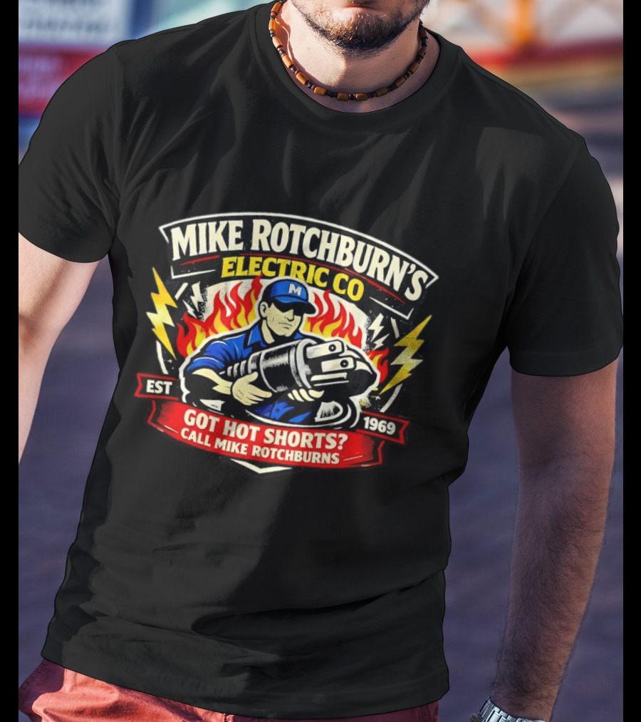 Mike Rotchburn's Electric Co Got Hot Shorts Call Mike Rotchburns Est 1969 T-Shirt