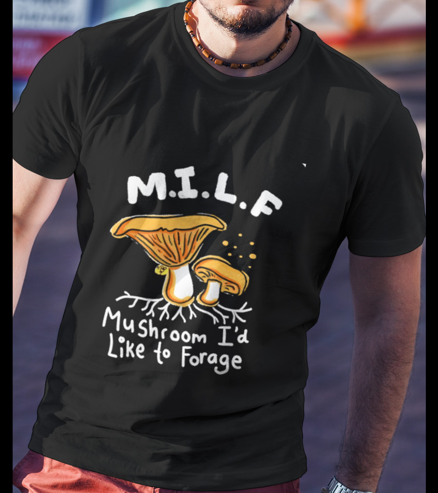 MILF Mushroom I'd Like To Forage Mycology Humor T-Shirt