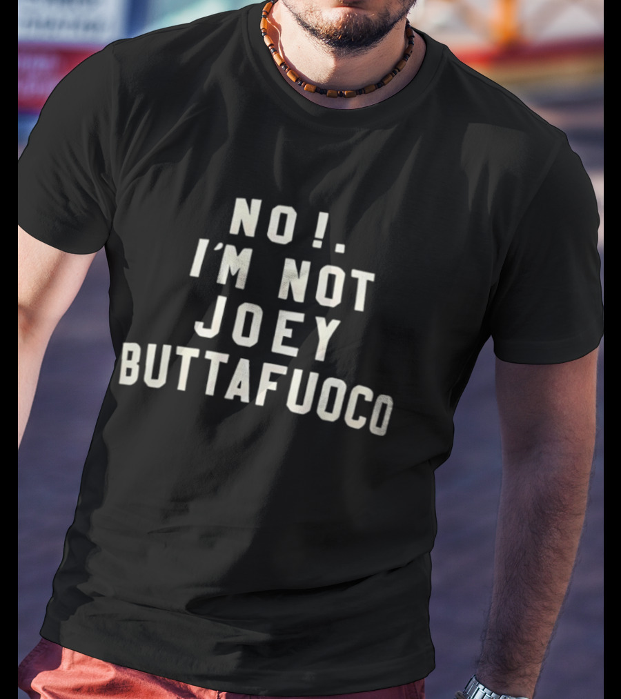 No I'm Not Joey Buttafuoco Phrase T-Shirt