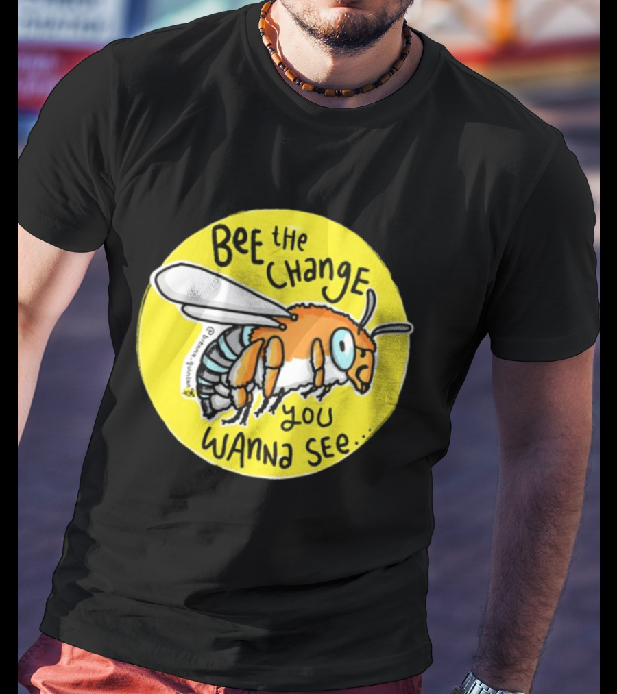 Bee The Change You Wanna See Positive Motivation T-Shirt