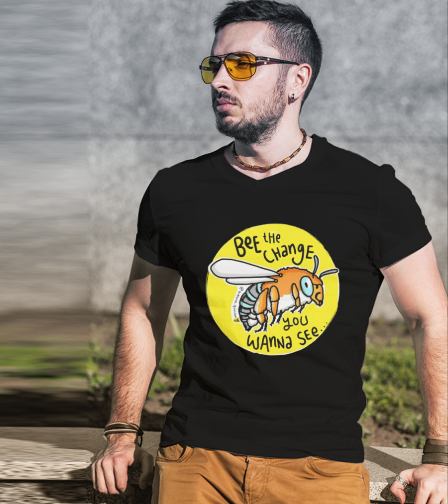 Bee The Change You Wanna See Positive Motivation T-Shirt