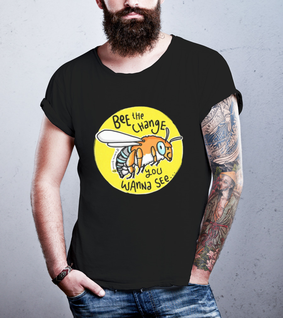 Bee The Change You Wanna See Positive Motivation T-Shirt