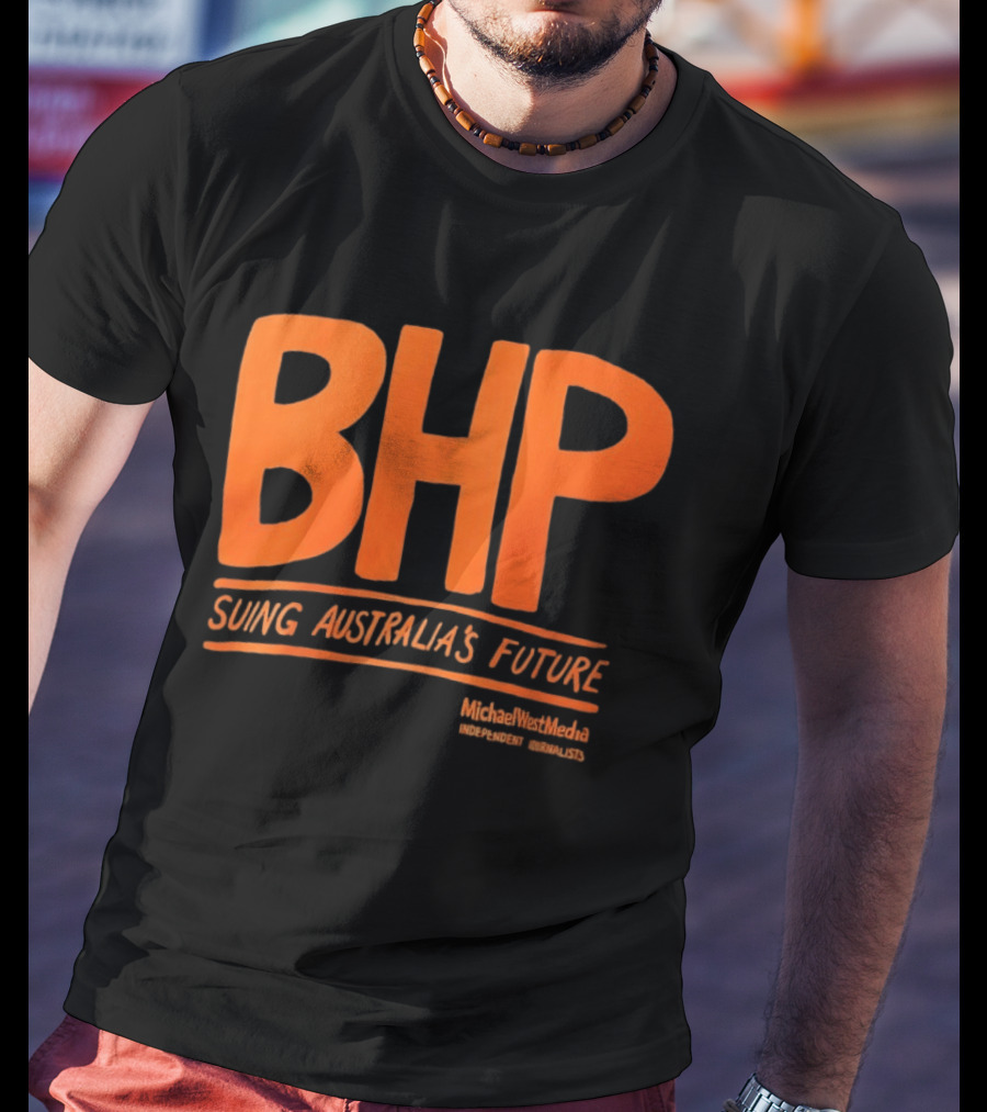 BHP Suing Australia's Future Michael West Media Independent Journalists T-Shirt