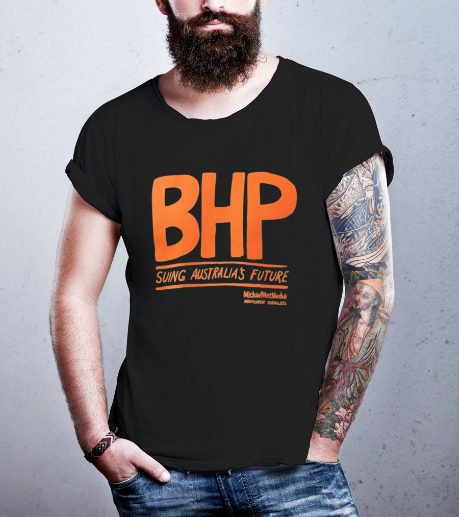 BHP Suing Australia's Future Michael West Media Independent Journalists T-Shirt