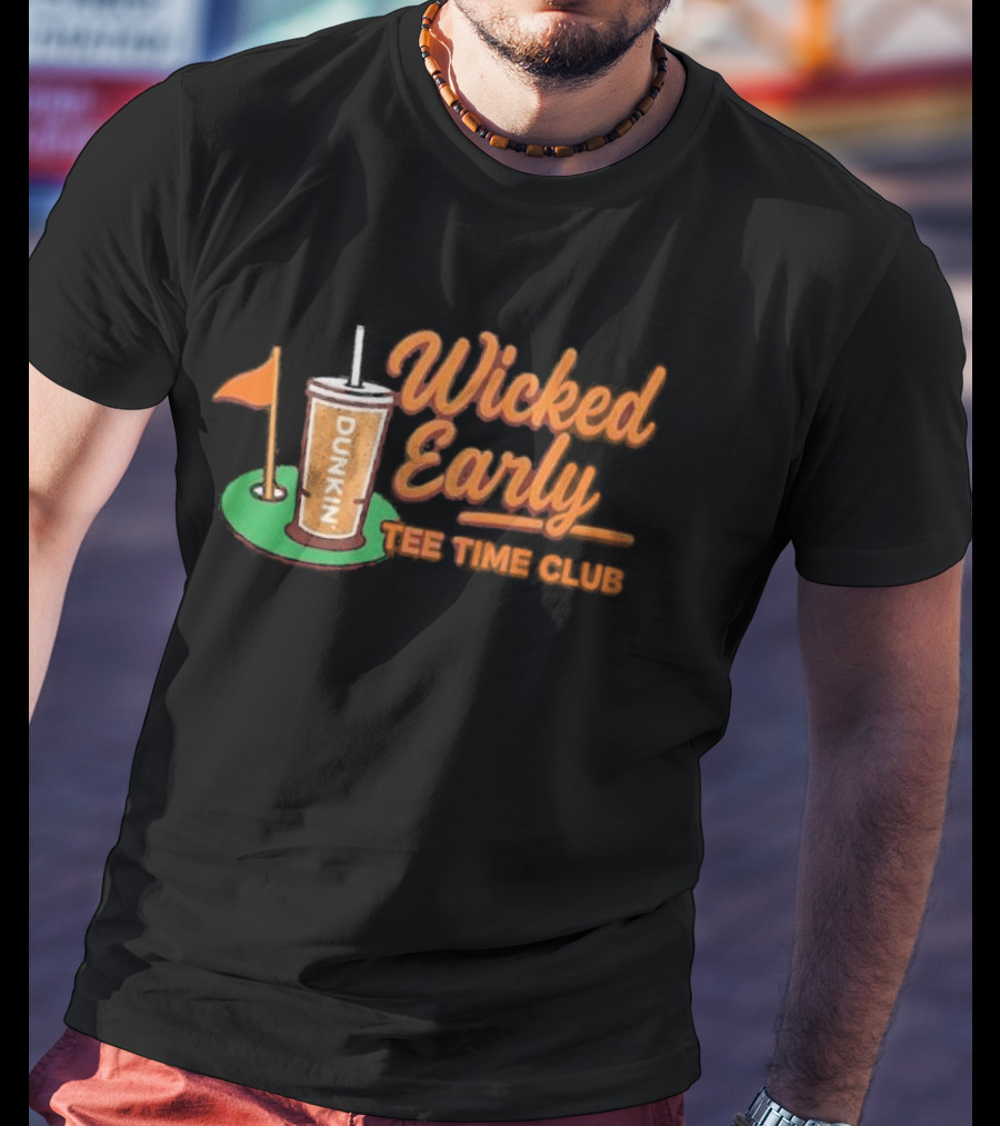 Wicked Early Time Dunkin Iced Coffee Golf T-Shirt
